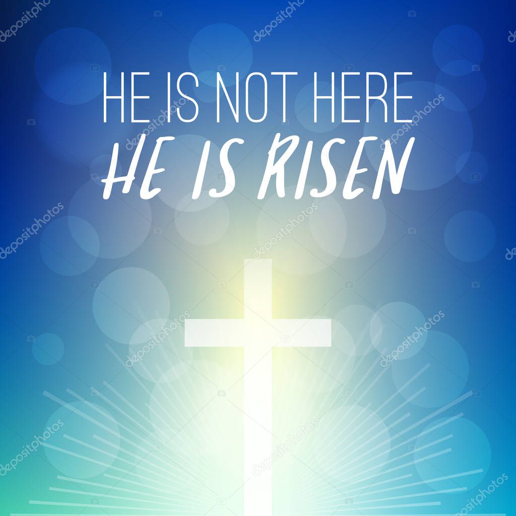 Bible verse: he is not here, He is risen headline with shining cross on bokeh background, typographic design for easter and celebrate the resurrection of jesus christ