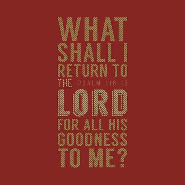 What shall I return to the LORD for all his goodness to me, christian poster typography, bible verse from Psalm — Stock Vector