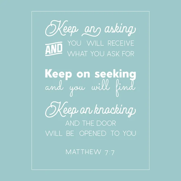 Bible quote from Matthew, everyone who asks will receives, seeks will finds, who knocks the door will be opened for use as flying or poster — Stock Vector