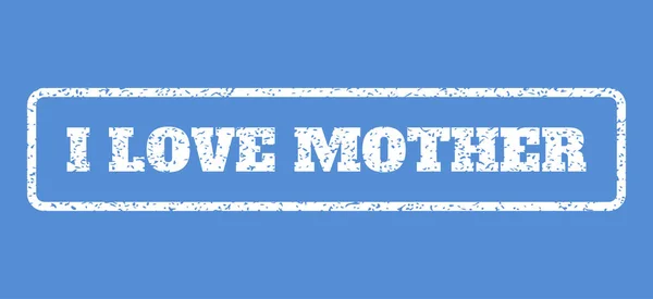 Αγαπώ μητέρα καουτσούκ σφραγίδα — Διανυσματικό Αρχείο