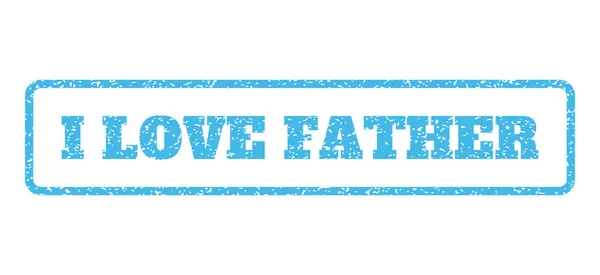 I Love Father Rubber Stamp — Stock Vector