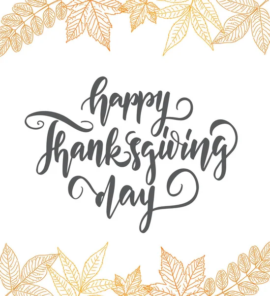 Handwritten elegant lettering of Happy Thanksgiving Day with hand drawn autumn leaves. — Stock Vector