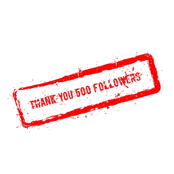 Obrigado 500 seguidores selo de borracha vermelho isolado no fundo branco —  Vetores de Stock