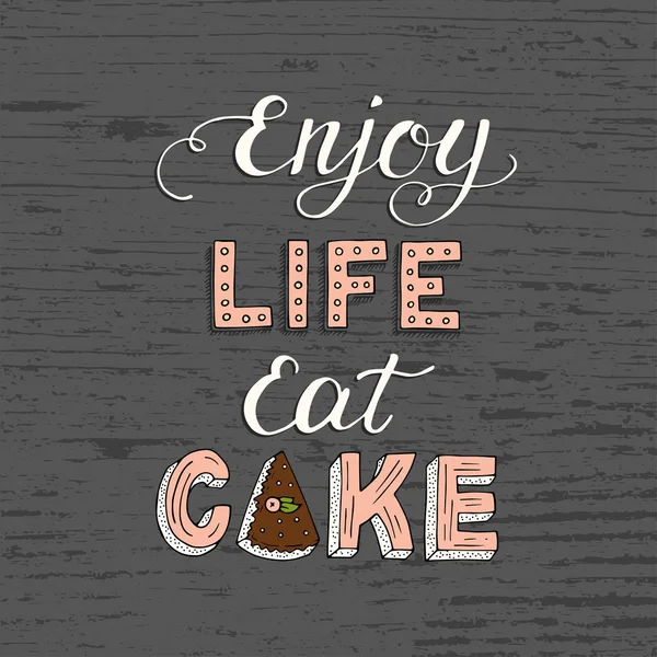 Μοναδικά γράμματα αφίσα με μία φράση Απολαύστε τη ζωή φάει τούρτα. — Διανυσματικό Αρχείο