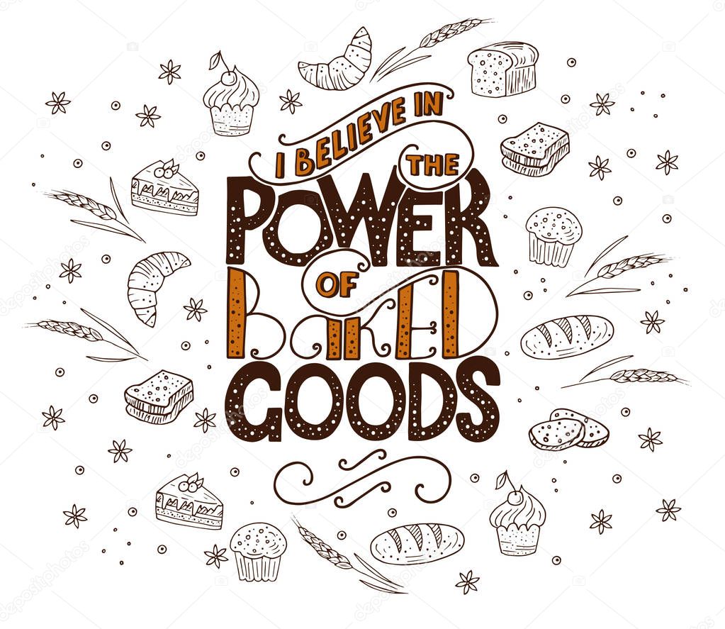 I believe in power of baked goods. Unique lettering poster with a phrase.