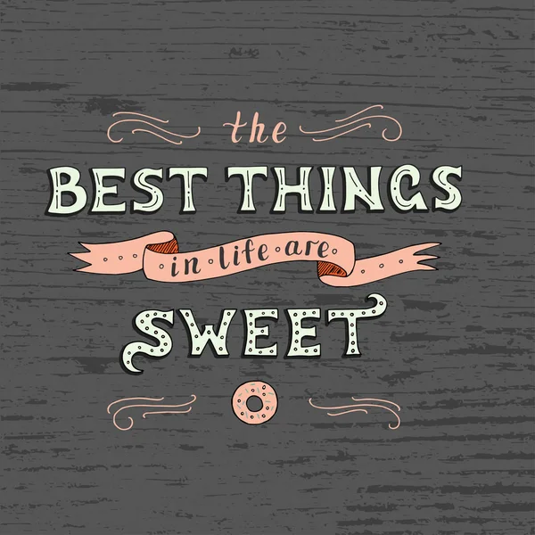 Bir ifade ile benzersiz yazı poster. Hayattaki en iyi şeyler tatlı vardır. — Stok Vektör