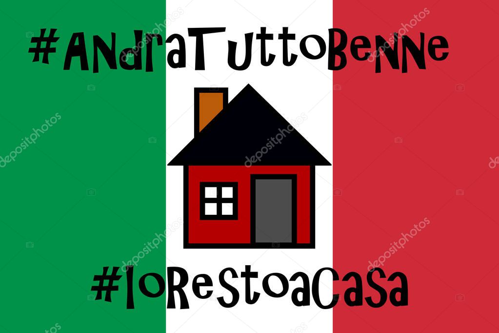 Stay Home coronavirus campaign icon concept, with hashtags #AndraTuttoBenne & #IoReastoaCasa in Italian. Illustration for house isolation to prevent COVID-19 spread with house image & flag background.