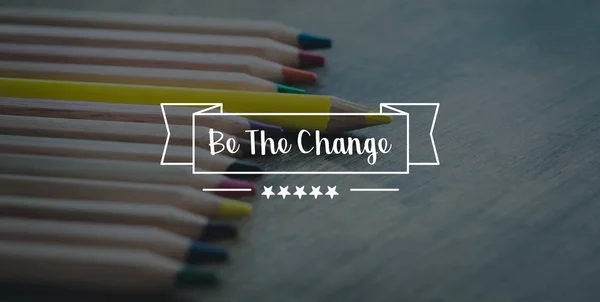 BE THE CHANGE CONCEPT