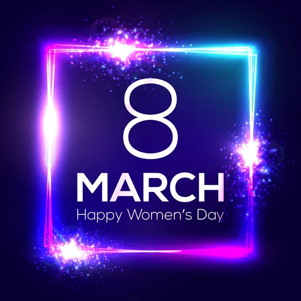 International womens day neon greeting card. 8 march in square frame with glowing, light and firework. Bright 3d rectangle festive banner on dark blue backdrop. Neon vector illustration with flares. — Stock Vector