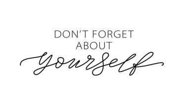 Dont forget about yourself. Love yourself quote. Text about taking care of yourself. Healthcare Skincare. clipart
