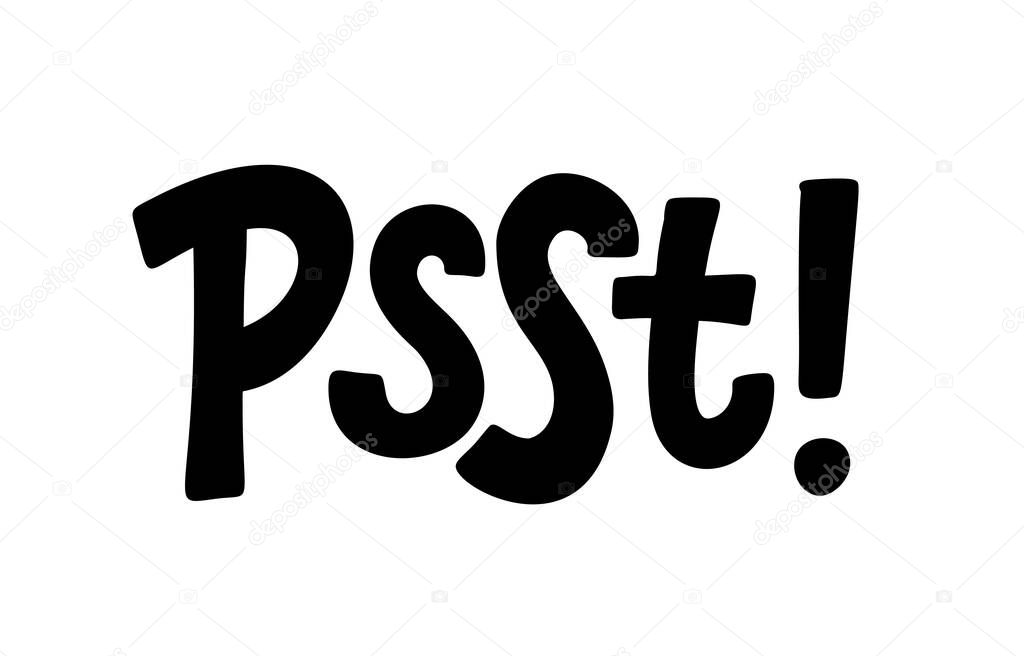 Psst. Sound to obtain the attention of another person. Pssst, hey you. Excuse me. Please say something, thanks. Psst text. Printable graphic tee. Design doodle for print. Vector illustration.