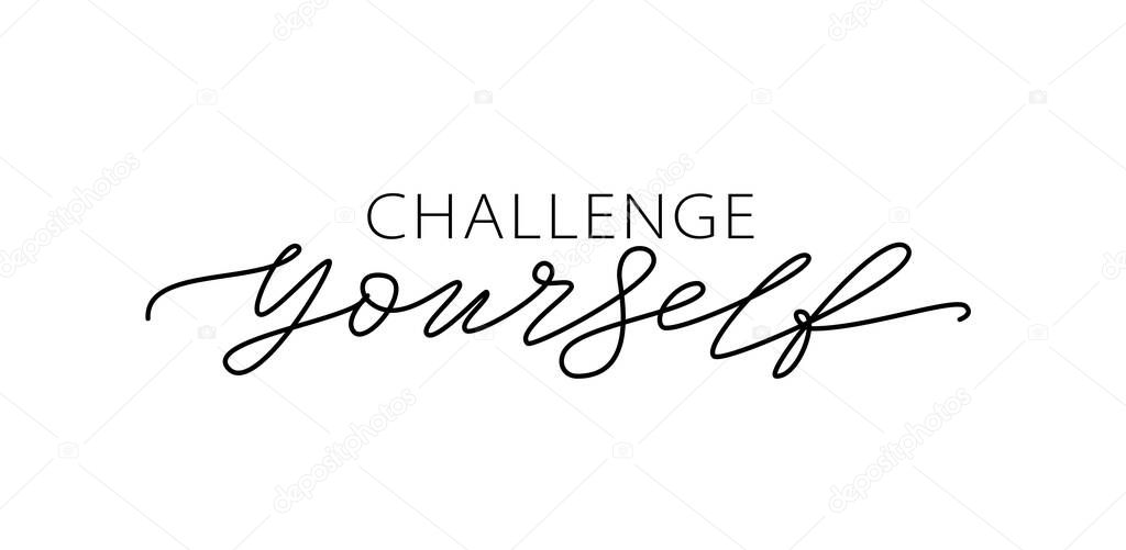 Challenge yourself. Motivational quote. Modern calligraphy text challenge yourself.
