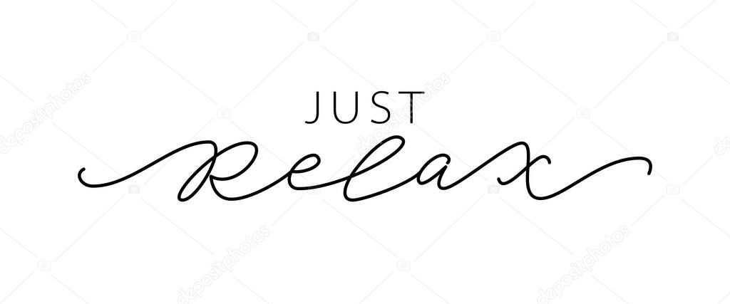 Just relax. Fashion typography quote. Calligraphy text mean keep calm and just relax, take care of yourself. Vector