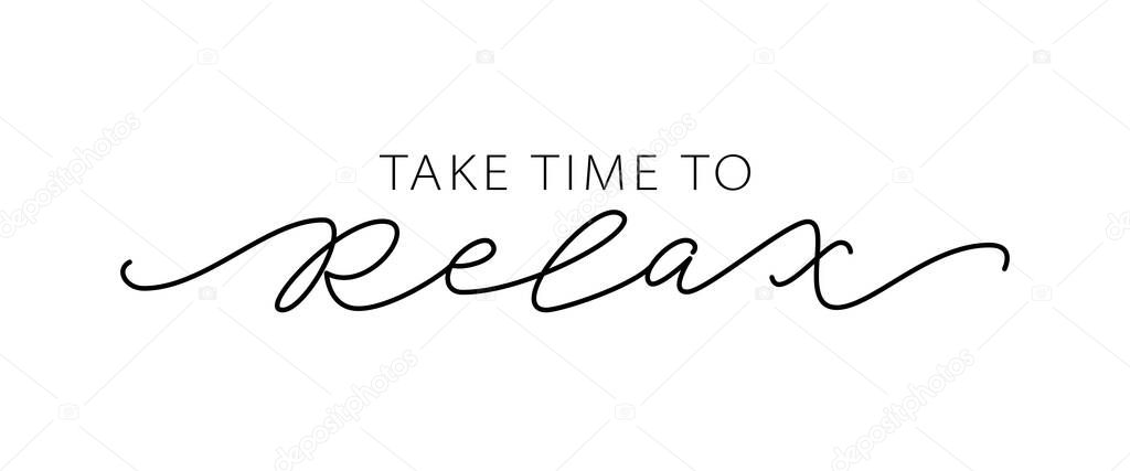 TAKE TIME TO RELAX. Motivation Quote Modern calligraphy text love yourself and relax. Design print Vector illustration