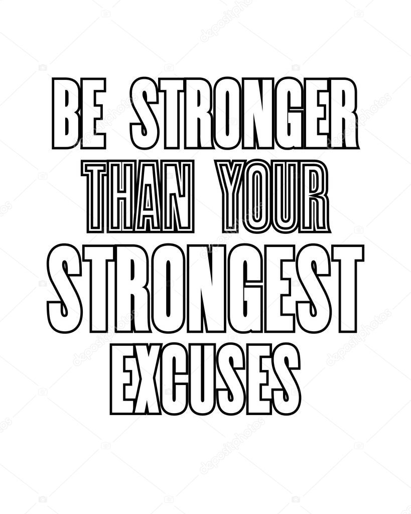 Inspiring motivation quote with text Be Stronger Than Your Strongest Excuses. Vector typography poster design concept
