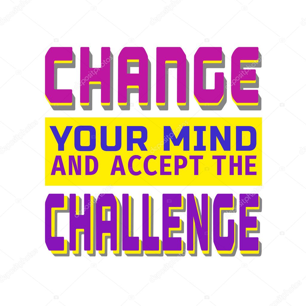 Inspirational Motivated Quote Change mind accept challenge. Typography Poster Concept. Creative Idea for motivational design, elements with quotation banner slogan background. Vector illustration.