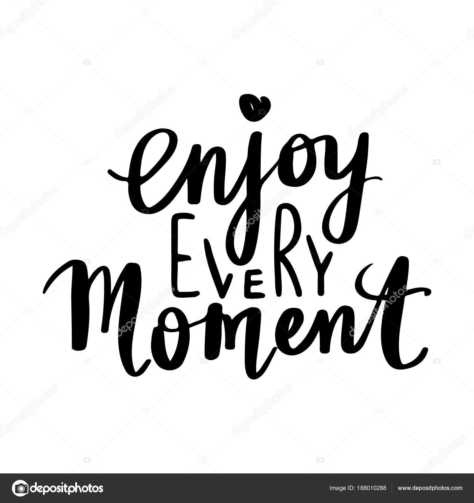 Enjoy the moment hand lettering motivational quote