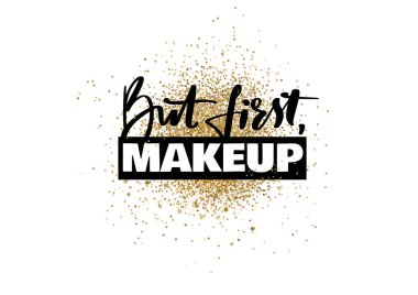 But first makeup Vector Handwritten quote on golden glitter background.