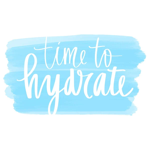 Tiempo para hidratar el vector escrito a mano cita de letras. Agua potable Eslogan tipográfico — Vector de stock