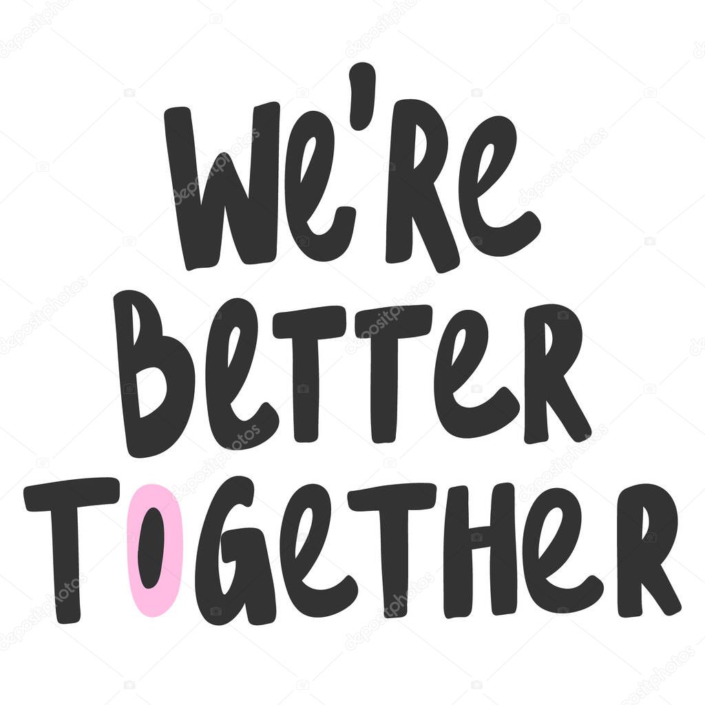 We are better together. Valentines day Sticker for social media content about love. Vector hand drawn illustration design. 