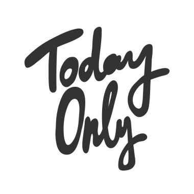 Sadece bugün. Çizgi film harfleriyle çizilmiş vektör el çizimi. 