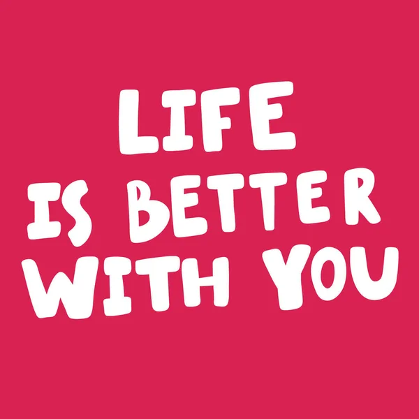 Das Leben ist besser mit dir. Valentinstag-Sticker für Social-Media-Inhalte über die Liebe. Vektor Hand gezeichnet Illustration Design. — Stockvektor