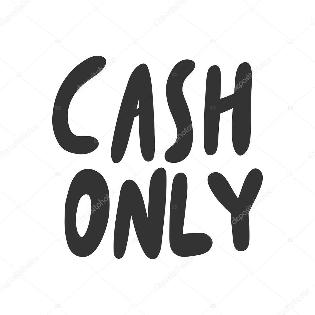 Cash only. Vector hand drawn sticker illustration with cartoon lettering. 