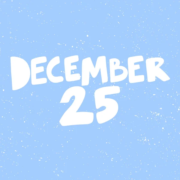 25 декабря. С Рождеством и Новым годом. Сезон Зимний вектор нарисованная вручную наклейка с карикатурными надписями . — стоковый вектор
