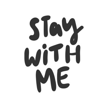 Stay with me. Sticker for social media content. Vector hand drawn illustration design.  clipart
