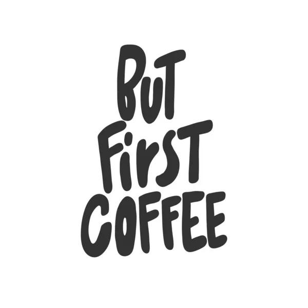 But first coffee. Sticker for social media content. Vector hand drawn illustration design. — Stock vektor