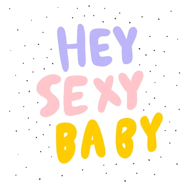 Hey sexy Baby. Aufkleber für Social-Media-Inhalte. Vektor Hand gezeichnet Illustration Design. — Stockvektor