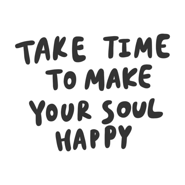 Tómate tu tiempo para hacer feliz tu alma. Adhesivo para contenido de redes sociales. Vector dibujado a mano diseño de ilustración . — Vector de stock