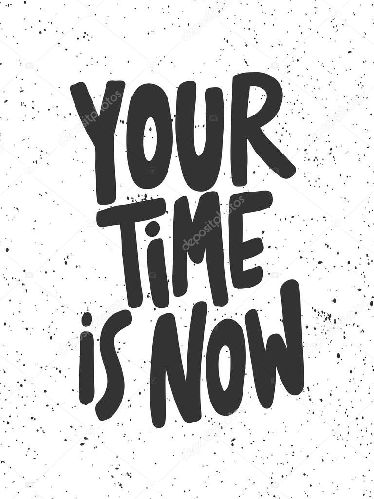 Your time is now. Sticker for social media content. Vector hand drawn illustration design. 