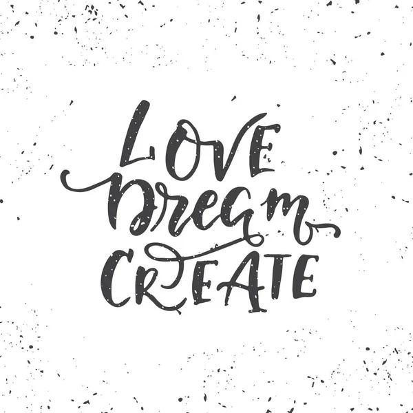 Vector Hand Drawn Vintage Illustration Hand Lettering Love Dream Create — Stock Vector