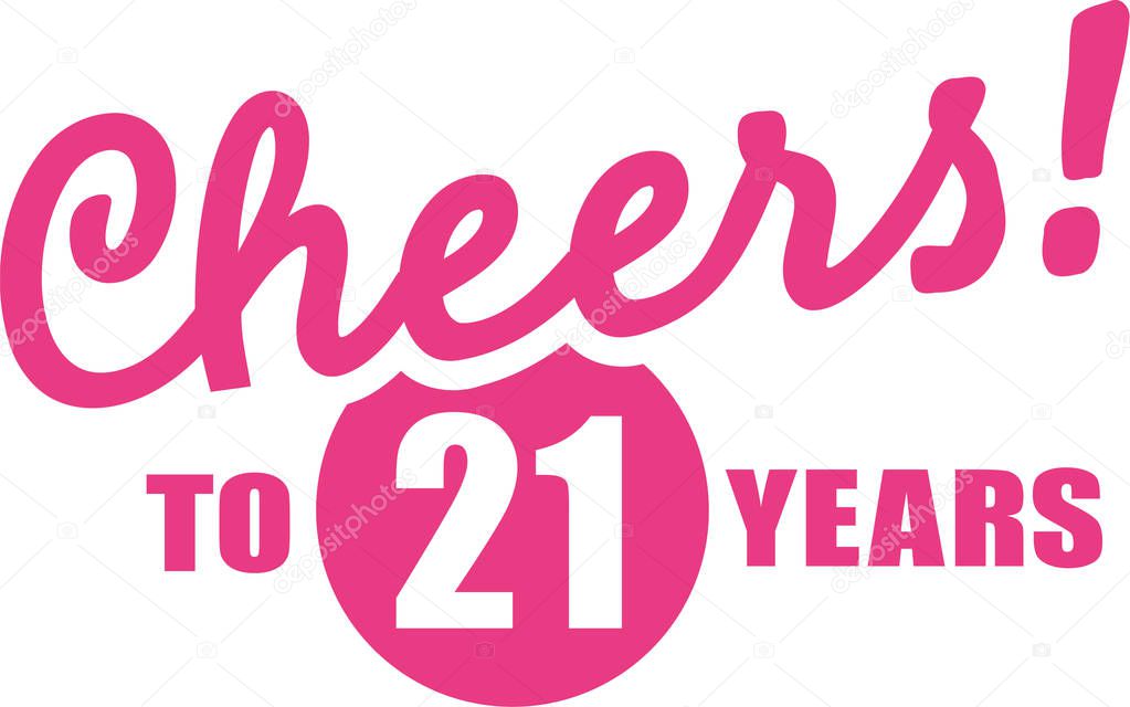 Cheers to 21 years - 21th birthday