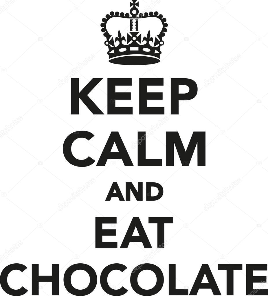 Keep calm and eat chocolate