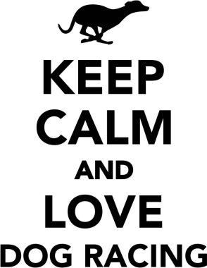 Sakin olun ve köpek yarış seviyorum