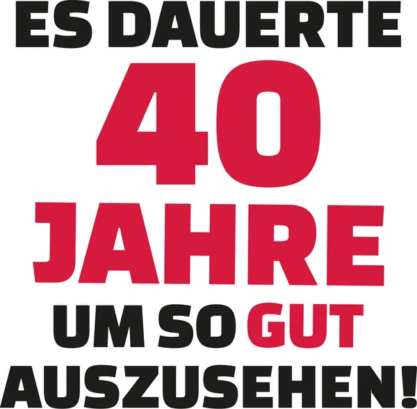 Bu iyi - 40 doğum günü - Almanca bakmak için 40 yıl sürdüğü — Stok Vektör