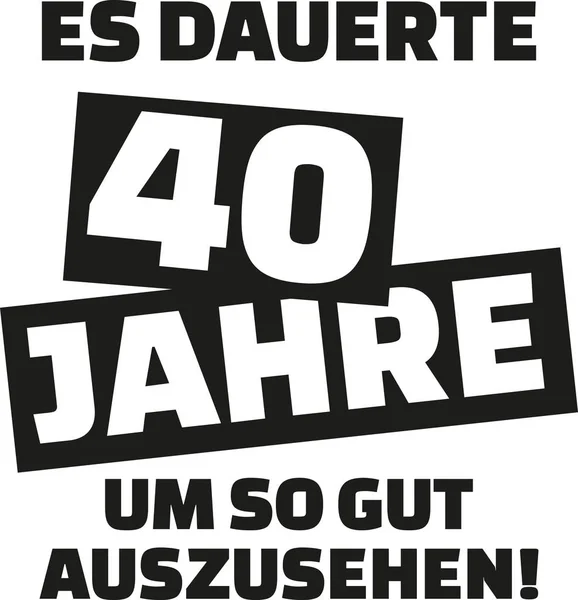 Bu iyi - 40 doğum günü - Almanca bakmak için 40 yıl sürdüğü — Stok Vektör