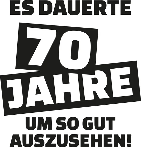 Ich brauchte 70 Jahre, um so gut auszusehen - 70. Geburtstag - deutsch — Stockvektor