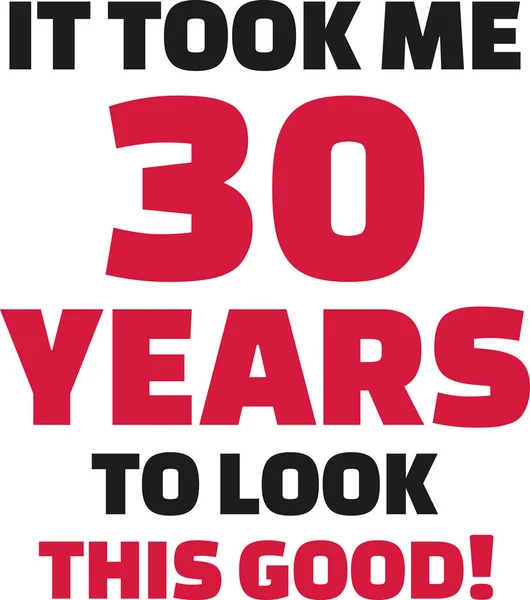 Мені знадобилося 30 років, щоб виглядати так добре - 30 років. — стоковий вектор