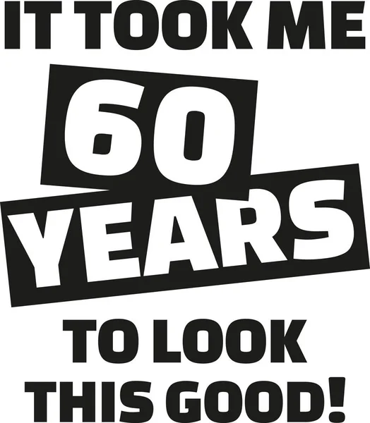 Мне потребовалось 60 лет, чтобы выглядеть так хорошо - 60-й день рождения — стоковый вектор