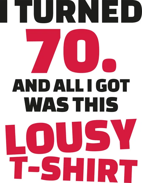 Γύρισα 70 και όλα τα πήρα ήταν αυτό το άθλιο μπλουζάκι 70ης - γενέθλια — Διανυσματικό Αρχείο