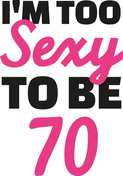 70. Geburtstag - ich bin zu sexy, um 70 zu sein — Stockvektor