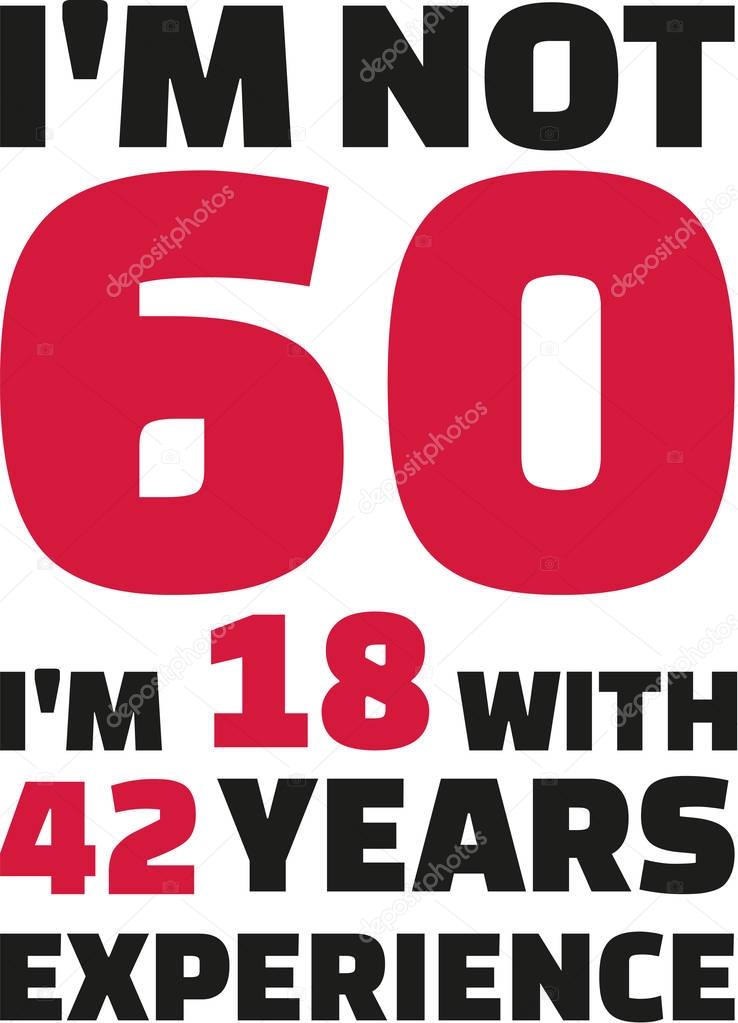 I'm not 60, I'm 18 with 42 years experience - 60th birthday