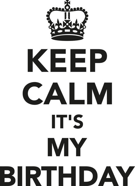 Keep calm it's my Birthday