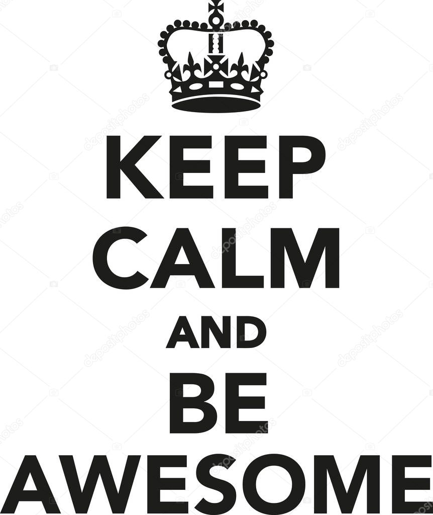 Keep calm and be awesome