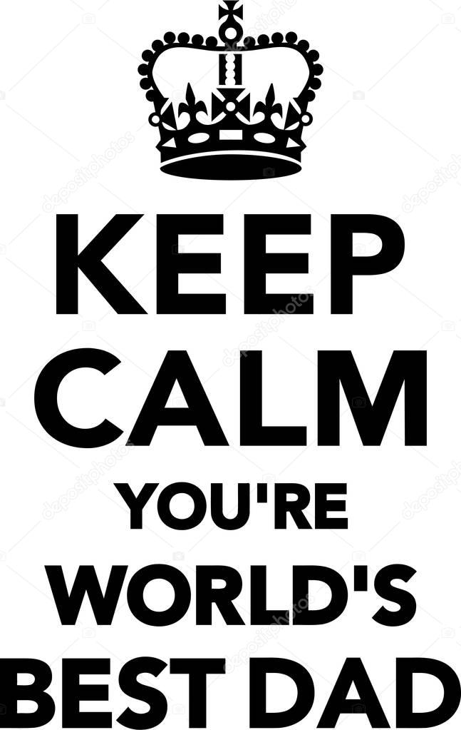 Keep Calm you're World's best Dad