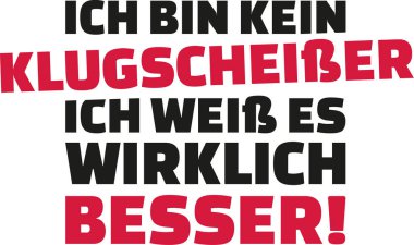 Im değil bir çok bilmiş, gerçekten daha iyi biliyorum. Almanca