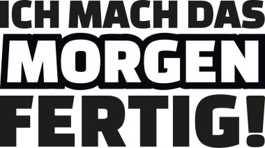 Hasta yarın bitir. Alman deyim